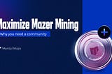 Maximize Mazer mining