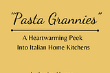 A golden-yellow square that resembles a fresh square of ravioli. The text reads: “Pasta Grannies”: A Heartwarming Peek into Italian Home Kitchens by Jessica Alampay”