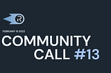 Community Call #13 Recap