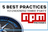 5 Best Practices to Choosing Third-Party NPM Packages