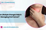 Can Lifestyle Changes Help in Managing Oral Cancer?