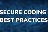 Secure Coding Best Practices