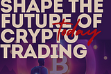 Help Us Revolutionize Crypto Trading: Share Your Insights! 🚀