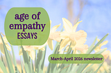 Age of Empathy Newsletter: March-April 2026 Edition