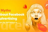 7 Myths about Facebook Advertising that You Still Believe In