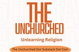 The Unchurched — Unlearning Religion