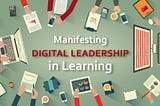 Manifesting Digital Leadership in Learning