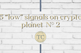 5 “low” signals on crypto planet N° 2