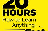I Tried the “20-Hour Rule” From Josh Kaufman -It Completely Changed How I Learn New Skills.