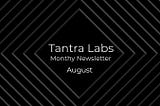 Tantra Labs Monthly Update for August — Tantra Talks