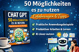Chat GPT — 50 Möglichkeiten es zu nutzen Erfahrungen: Wie dieses E-Book deinen Alltag und dein…
