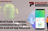 A Brief Guide on Various Monetization Strategies with Android App Solutions