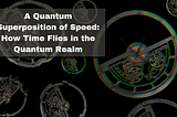 A Quantum Superposition of Speed: How Time Flies in the Quantum Realm