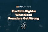 Pro Rata Rights: What Good Founders Get Wrong