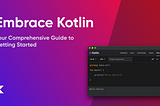 Embrace Kotlin: Your Comprehensive Guide to Getting Started