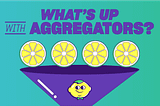 What’s up with Aggregators?