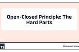 Open-Closed Principle: The Hard Parts