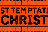 The Last Temptation of Christ: The OG Controversial Jesus Movie