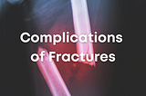 Complications of bone fracture:
