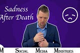 Sadness After Death — Sadness And Death Sermon Series — Part 2 of 2