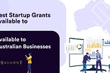 Best Startup Grants available to Australian Businesses