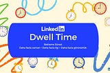 LinkedIn Algoritmasında Öne Çıkmanın Yeni Anahtarı: 5 Soruda Dwell Time/Bekleme Süresi’ni Keşfedin