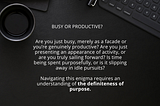 Busy vs. Productive- Definiteness of Purpose