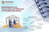 Unlocking Business Opportunities with ECA Loan and Facility Guarantees