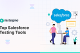 Top Salesforce Testing Tools