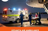 Use Vedanta Air Ambulance Service in Bhubaneswar for Advanced Healthcare Assistance