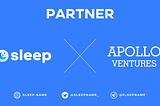 SLEEP’s strategic partnership with Apollo Ventures