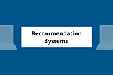 Understanding Recommendation Systems