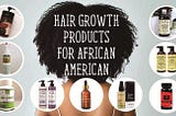 9 Best Hair Growth Oil and Conditioner for Black Women