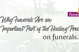 Why Funerals Are an Important Part Of the Healing Process