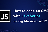 How to send an SMS with JavaScript using Movider API?