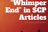 The “Whimper End” in SCP Articles