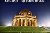 Faridabad- Top places to visit.