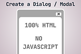 How to Create a dialog/modal with HTML 100%,0% JavaScript..