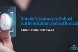 Emojot’s Journey to Robust Authentication and Authorization