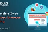 Everything You Need to Know About Cross-browsing Testing
