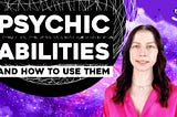 8+ Psychic Abilities & Spiritual Gifts AND How to Use Them