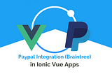 PayPal Payment Integration using Braintree in Ionic 6 Vue app