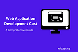 How Much Does A Web App Development Cost in 2022? A Comprehensive Guide