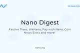 Nano Digest — Festive Trees, WeNano, Coin News Extra and more!