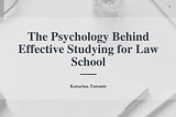 The Psychology Behind Effective Studying for Law School