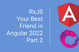 7 RxJS Operators You Should Know About in 2022