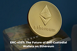 ERC-4337: The Future of Self-Custodial Wallets on Ethereum