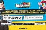 Mahjong Meta raises $12 million Led by Dragonfly as the platform launches with a bang.