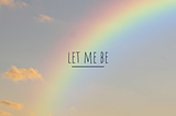 Let Me Be