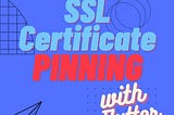 SSL Certificate pinning on Flutter